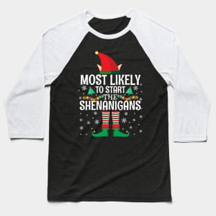 Most Likely To Start The Shenanigans Elf Family Christmas Gifts Baseball T-Shirt